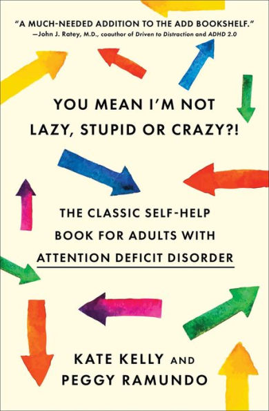 You Mean I'm Not Lazy, Stupid or Crazy?!: The Classic Self-Help Book for Adults with Attention Deficit Disorder