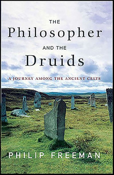 The Philosopher and the Druids: A Journey Among the Ancient Celts