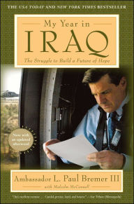 Title: My Year in Iraq: The Struggle to Build a Future of Hope, Author: L.  Paul Bremer III