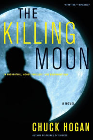 Title: The Killing Moon: A Novel, Author: Chuck Hogan