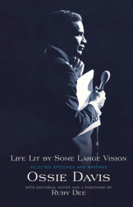 Title: Life Lit by Some Large Vision: Selected Speeches and Writings, Author: Ossie Davis