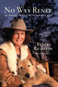 Title: No Way Renee: The Second Half of My Notorious Life, Author: Renee Richards