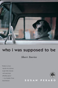 Title: Who I Was Supposed to Be: Short Stories, Author: Susan Perabo