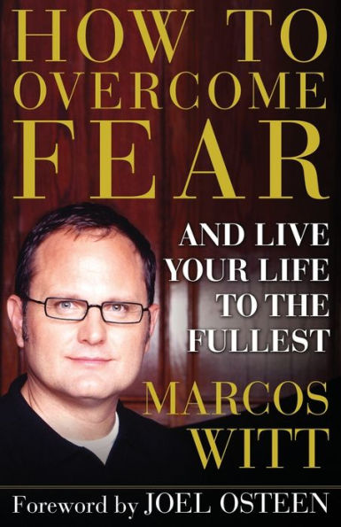 How to Overcome Fear: and Live Your Life to the Fullest