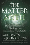 Alternative view 1 of The Matter Myth: Dramatic Discoveries That Challenge Our Understanding of Physical Reality
