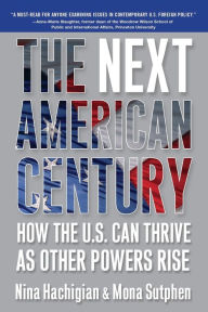 Title: The Next American Century: How the U.S. Can Thrive as Other Powers Rise, Author: Nina Hachigian