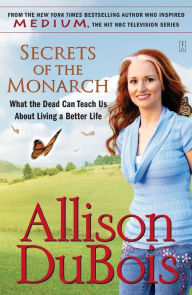 Title: Secrets of the Monarch: What the Dead Can Teach Us About Living a Better Life, Author: Allison DuBois