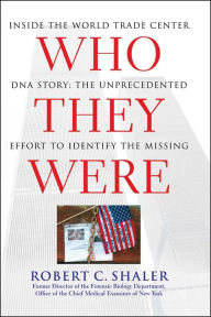 Title: Who They Were: Inside the World Trade Center DNA Story, Author: Robert C. Shaler