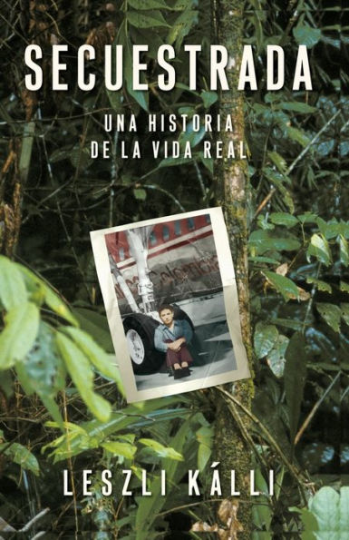 Secuestrada (Kidnapped): Una historia de la vida real