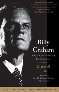 Title: Billy Graham: A Parable of American Righteousness, Author: Marshall Frady