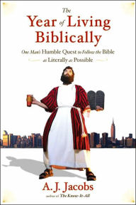 Title: The Year of Living Biblically: One Man's Humble Quest to Follow the Bible as Literally as Possible, Author: A. J. Jacobs