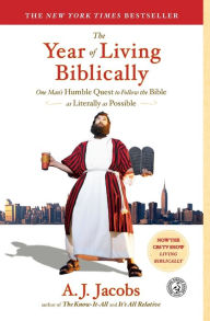 Title: The Year of Living Biblically: One Man's Humble Quest to Follow the Bible as Literally as Possible, Author: A. J. Jacobs
