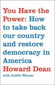 Title: You Have the Power: How to Take Back Our Country and Restore Democracy in America, Author: Howard Dean