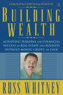 Building Wealth: Achieving Personal and Financial Success in Real Estate and Business Without Money, Credit, or Luck