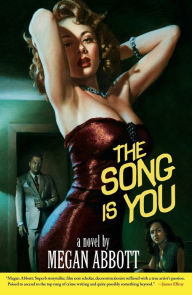 Title: The Song Is You: A Novel, Author: Megan Abbott