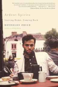 Title: Ardent Spirits: Leaving Home, Coming Back, Author: Reynolds Price