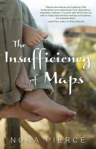 Title: The Insufficiency of Maps: A Novel, Author: Nora Pierce