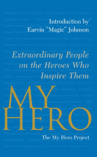 My Hero: Extraordinary People on the Heroes Who Inspire Them