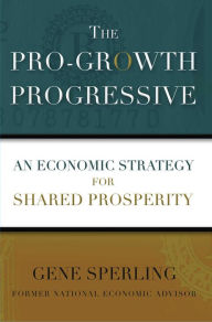 Title: The Pro-Growth Progressive: An Economic Strategy for Shared Prosperity, Author: Gene Sperling