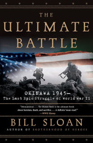 Title: The Ultimate Battle: Okinawa 1945--The Last Epic Struggle of World War II, Author: Bill Sloan