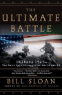 The Ultimate Battle: Okinawa 1945--The Last Epic Struggle of World War II