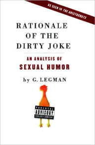 Title: Rationale of the Dirty Joke: An Analysis of Sexual Humor, Author: G. Legman