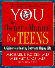 Title: YOU: The Owner's Manual for Teens: A Guide to a Healthy Body and Happy Life, Author: Michael F. Roizen