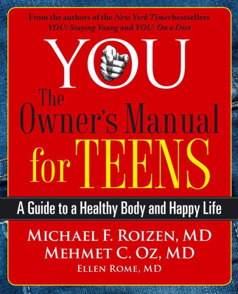 YOU: The Owner's Manual for Teens: A Guide to a Healthy Body and Happy Life