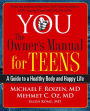 YOU: The Owner's Manual for Teens: A Guide to a Healthy Body and Happy Life