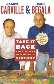 Title: Take It Back: Our Party, Our Country, Our Future, Author: James Carville