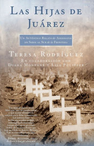Title: Las Hijas de Juarez (Daughters of Juarez): Un auténtico relato de asesinatos en serie al sur de la frontera, Author: Teresa Rodriguez