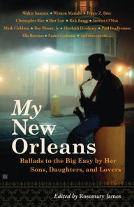 Title: My New Orleans: Ballads to the Big Easy by Her Sons, Daughters, and Lovers, Author: Rosemary James