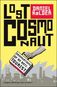 Title: Lost Cosmonaut: Observations of an Anti-Tourist, Author: Daniel Kalder