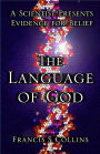 The Language of God: A Scientist Presents Evidence for Belief