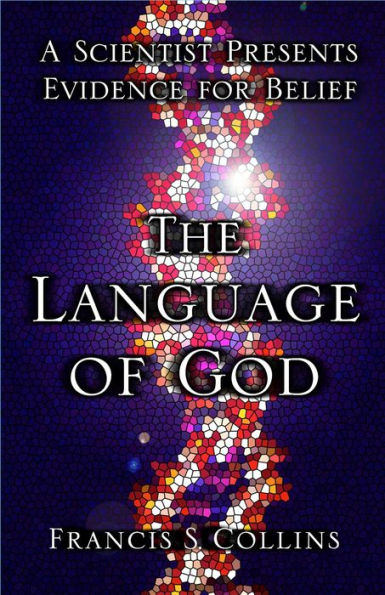 The Language of God: A Scientist Presents Evidence for Belief