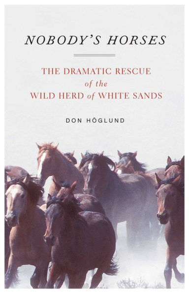 Nobody's Horses: The Dramatic Rescue of the Wild Herd of White Sands