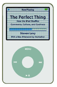 Title: The Perfect Thing: How the iPod Shuffles Commerce, Culture, and Coolness, Author: Steven Levy