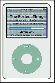 Title: The Perfect Thing: How the iPod Shuffles Commerce, Culture, and Coolness, Author: Steven Levy