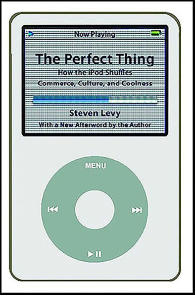 The Perfect Thing: How the iPod Shuffles Commerce, Culture, and Coolness