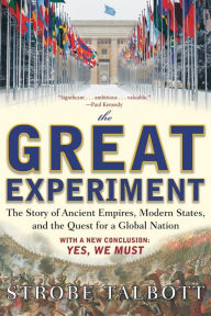 Title: The Great Experiment: The Story of Ancient Empires, Modern States, and the Quest for a Global Nation, Author: Strobe Talbott