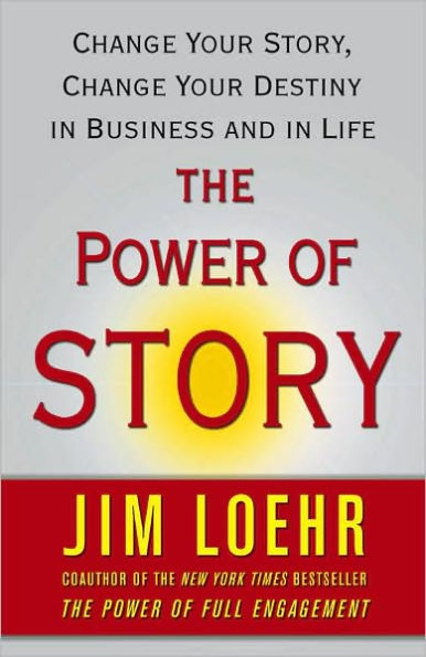 The Power of Story: Change Your Story, Destiny Business and Life