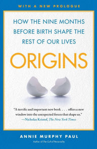 Title: Origins: How the Nine Months Before Birth Shape the Rest of Our Lives, Author: Annie Murphy Paul