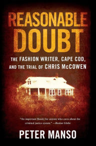 Title: Reasonable Doubt: The Fashion Writer, Cape Cod, and the Trial of Chris McCowen, Author: Peter Manso