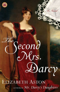 Title: The Second Mrs. Darcy: A Novel, Author: Elizabeth Aston