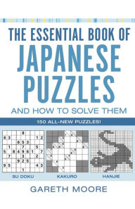 Title: The Essential Book of Japanese Puzzles and How to Solve Them, Author: Gareth Moore