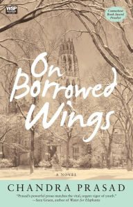 Title: On Borrowed Wings: A Novel, Author: Chandra Prasad