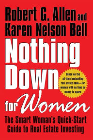 Title: Nothing Down for Women: The Smart Woman's Quick-Start Guide to Real Estate Investing, Author: Robert G. Allen