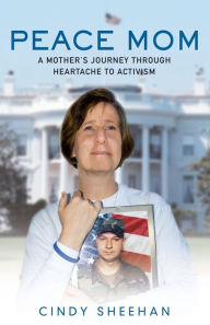 Title: Peace Mom: A Mother's Journey through Heartache to Activism, Author: Cindy Sheehan