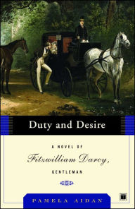 Title: Duty and Desire (Fitzwilliam Darcy, Gentleman Trilogy, #2), Author: Pamela Aidan