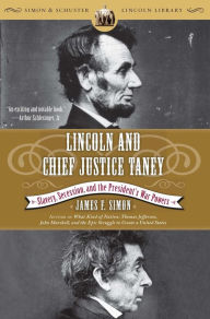 Title: Lincoln and Chief Justice Taney: Slavery, Secession, and the President's War Powers, Author: James F. Simon